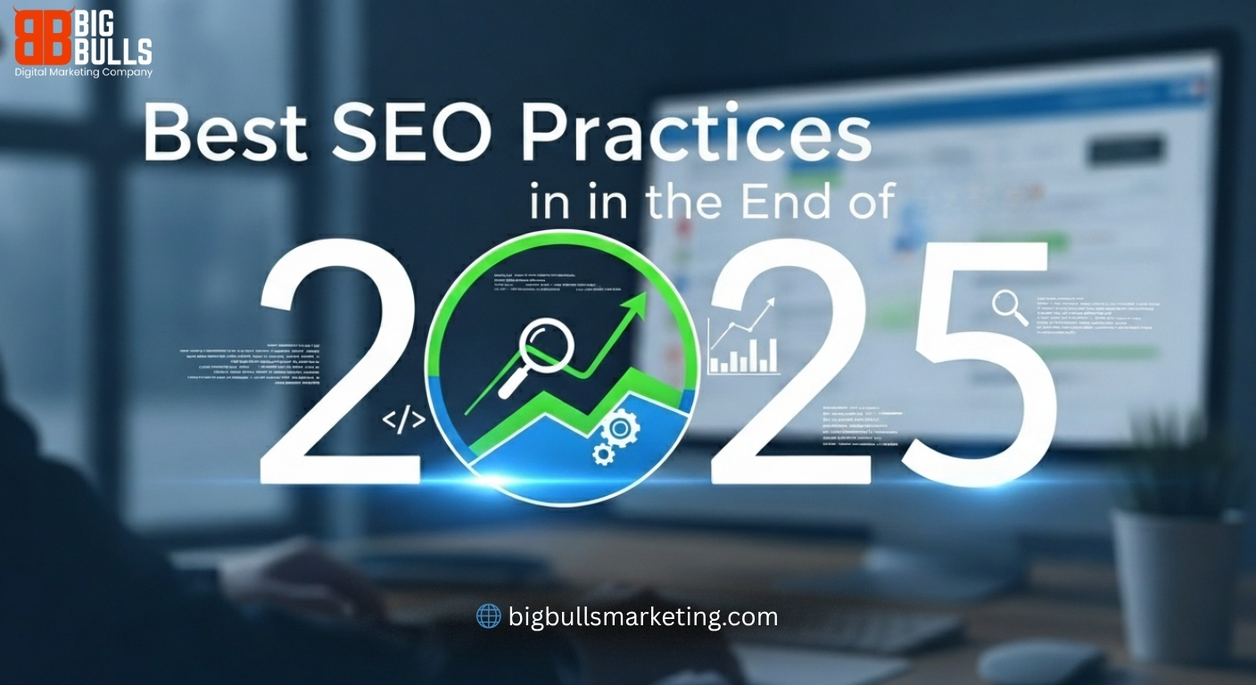 Best SEO Practices in the End of 2025 explained by Big Bulls Marketing to help businesses boost rankings, increase visibility, and drive organic growth.